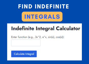 How to find Indefinite Integrals? – Calculator